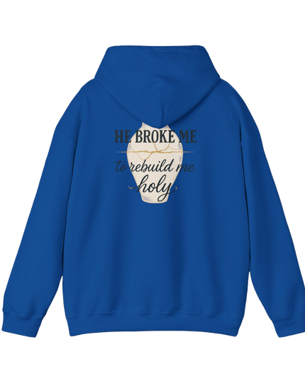 Faith Over Fear Hoodie — "He Broke Me to Rebuild Me Holy" Christian Inspirational Hoodie