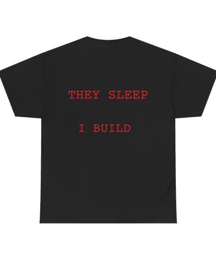 They Sleep I Build T-Shirt | Hustle Grind Streetwear - No Return Apparel