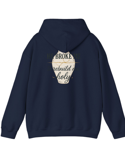 Faith Over Fear Hoodie — "He Broke Me to Rebuild Me Holy" Christian Inspirational Hoodie