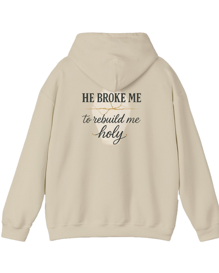 Faith Over Fear Hoodie — "He Broke Me to Rebuild Me Holy" Christian Inspirational Hoodie